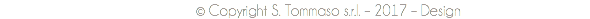 © Copyright S. Tommaso s.r.l. – 2017 – Design