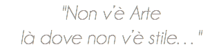 "Non v’è Arte là dove non v’è stile…"